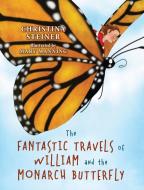 The Fantastic Travels of William and the Monarch Butterfly di Christina Steiner edito da OUTSKIRTS PR