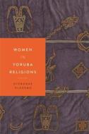 Women In Yoruba Religions di Oyeronke Olademo edito da New York University Press