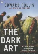 The Dark Art: My Undercover Life in Global Narco-Terrorism di Edward Follis, Douglas Century edito da Blackstone Audiobooks