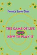 The Game of Life and How to Play It di Florence Scovel Shinn edito da Createspace