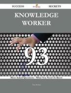 Knowledge Worker 93 Success Secrets - 93 Most Asked Questions On Knowledge Worker - What You Need To Know di Tina Roman edito da Emereo Publishing