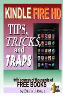 Kindle Fire HD Tips, Tricks and Traps: A How-To Tutorial for the Kindle Fire HD di Edward C. Jones edito da Createspace