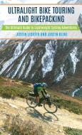 Ultralight Bike Touring and Bikepacking di Justin Lichter, Justin Kline edito da Rowman & Littlefield Publ
