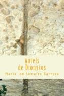 Autels de Dionysos: Poesie di Maria Do Sameiro Barroso edito da Createspace