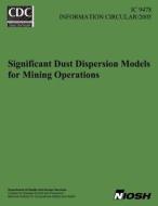 Significant Dust Dispersion Models for Mining Operations di W. R. Reed Ph. D., Centers for Disease Control and Preventi, National Institute for Occupational Safe edito da Createspace