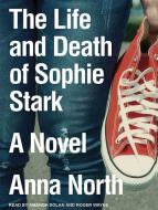 The Life and Death of Sophie Stark di Anna North edito da Tantor Audio