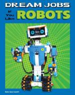 Dream Jobs If You Like Robots di Amie Jane Leavitt edito da CAPSTONE PR