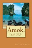 Amok.: Ou Le Fou de Malaisie. di M. Stefan Zweig edito da Createspace