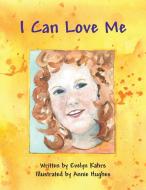 I Can Love Me di Evelyn Kahrs edito da Balboa Press