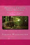 Project Create Your Success: Supernatural Coaching: Execution on Kingdom Economy Plans di Serena Washington edito da Createspace