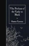 The Perfume of the Lady in Black di Gaston LeRoux edito da Createspace
