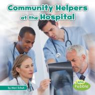 Community Helpers at the Hospital di Mari C. Schuh edito da CAPSTONE PR