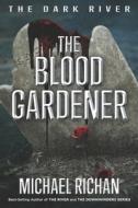 The Blood Gardener di Michael Richan edito da Createspace