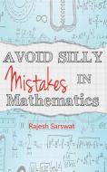 Avoid Silly Mistakes in Mathematics di Rajesh Sarswat edito da LIGHTNING SOURCE INC