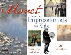 Monet and the Impressionists for Kids di Carol Sabbeth edito da A Cappella Books