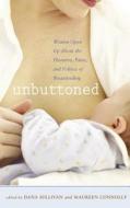 Unbuttoned: Women Open Up about the Pleasures, Pains, and Politics of Breastfeeding di Dana Sullivan edito da Harvard Common Press