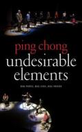 Undesirable Elements di Ping Chong edito da Theatre Communications Group Inc.,U.S.