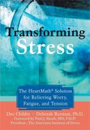 Transforming Stress: The Heartmath Solution for Relieving Worry, Fatigue, and Tension di Doc Childre, Deborah Rozman edito da NEW HARBINGER PUBN