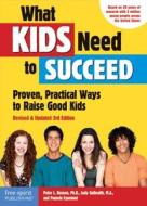 What Kids Need To Succeed di Peter Benson, Judy Galbraith, Pamela Espeland edito da Free Spirit Publishing Inc.,u.s.