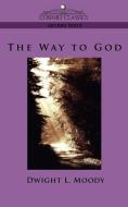 The Way to God di Dwight Lyman Moody edito da Cosimo Classics