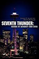 Seventh Thunder: Restore My Authority Over Cities di Jeffrey E. Allen, Donna M. Allen edito da XULON PR