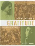 Growing Together in Gratitude di Barbara Rainey edito da Family Life Publishing