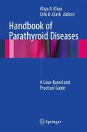 Handbook of Parathyroid Diseases: A Case-Based and Practical Guide di Shaheer Ed. Khan edito da SPRINGER NATURE