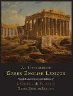 An Intermediate Greek-English Lexicon di Henry George Liddell, Robert Scott edito da MARTINO FINE BOOKS