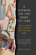 A Woman on the Edge of Time: A Son's Search for a Mother Who Wanted More di Jeremy Gavron edito da EXPERIMENT
