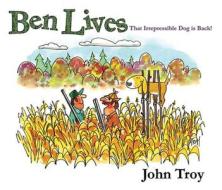 Ben Lives: That Irrespressible Dog Is Back! di John Troy edito da SKYHORSE PUB