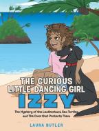 The Curious Little Dancing Girl Izzy di Laura Butler edito da Newman Springs Publishing, Inc.
