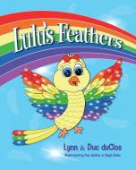 Lulu's Feathers di LYNN DUCLOS edito da Lightning Source Uk Ltd