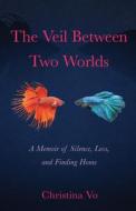 The Veil Between Two Worlds di Christina Vo edito da She Writes Press