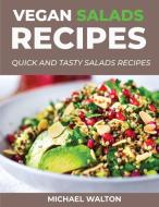 Vegan Salads Recipes: Quick and Tasty Salads Recipes di Michael Walton edito da LIGHTNING SOURCE INC