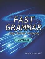Fast Grammar: High School Training di Melanie Wilson edito da BOOKBABY