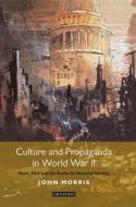 Culture and Propaganda in World War II: Music, Film and the Battle for National Identity di John Morris edito da PAPERBACKSHOP UK IMPORT