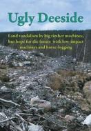 Ugly Deeside: Land Vandalism by Big Timber Machines di Adam Watson edito da Paragon Publishing