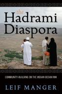 The Hadrami Diaspora: Community-Building on the Indian Ocean Rim di Leif Manger edito da BERGHAHN BOOKS INC