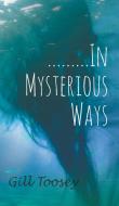.........In Mysterious Ways di Gill Toosey edito da New Generation Publishing