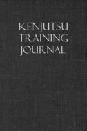 KENJUTSU TRAINING JOURNAL di Martial Arts Journals edito da INDEPENDENTLY PUBLISHED