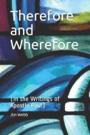 Therefore and Wherefore: In the Writings of Apostle Paul di Jim Webb edito da INDEPENDENTLY PUBLISHED
