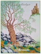 The Willow of King Arthrenwe di Denise Eustace edito da New Generation Publishing