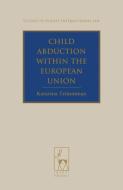 Child Abduction Within The European Union di Katarina Trimmings edito da Bloomsbury Publishing Plc