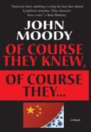 Of Course They Knew, Of Course They ... di John Moody edito da Brick Tower Press