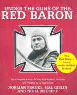 Under the Guns of the Red Baron di Norman Franks, Hal Giblin, Nigel McCrery edito da Grub Street