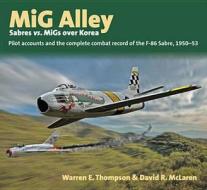 Mig Alley - Sabres Vs. Migs Over Korea di Warren Thompson, David R. McLaren edito da Helion & Company