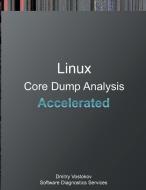 Accelerated Linux Core Dump Analysis di Dmitry Vostokov, Software Diagnostics Services edito da Opentask