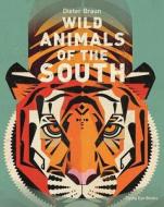 Wild Animals of the South di Dieter Braun edito da Flying Eye Books