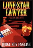 Lone Star Lawyer: Fire in the Gut di Judge Roy English edito da Otherworld Publications LLC