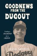 Goodnews from the Dugout di Frank Minton edito da GoldTouch Press, LLC